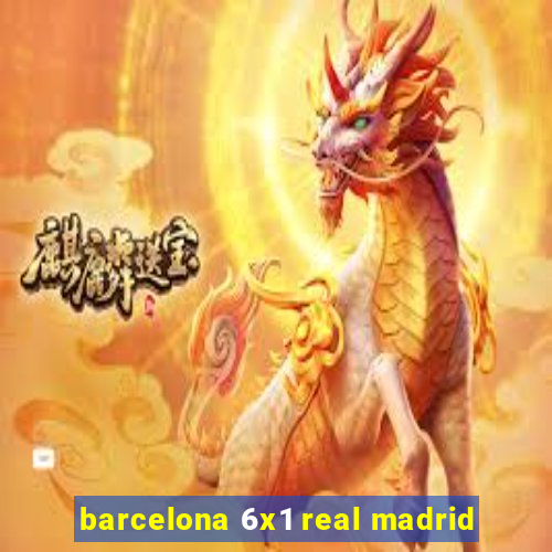 barcelona 6x1 real madrid